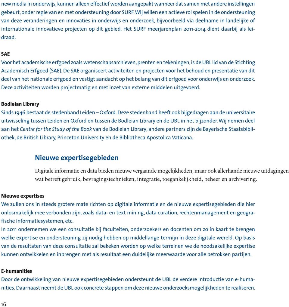 op dit gebied. Het SURF meerjarenplan 2011-2014 dient daarbij als leidraad.