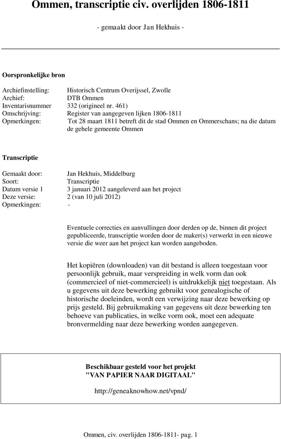 461) Omschrijving: Register van aangegeven lijken 1806-1811 Opmerkingen: Tot 28 maart 1811 betreft dit de stad Ommen en Ommerschans; na die datum de gehele gemeente Ommen Transcriptie Gemaakt door: