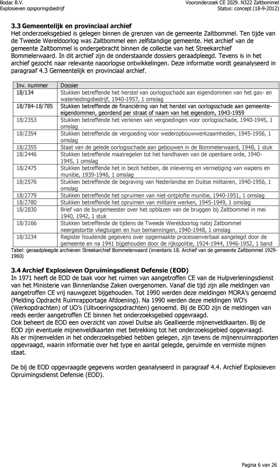 Tevens is in het archief gezocht naar relevante naoorlogse ontwikkelingen. Deze informatie wordt geanalyseerd in paragraaf 4.3 Gemeentelijk en provinciaal archief. Inv.