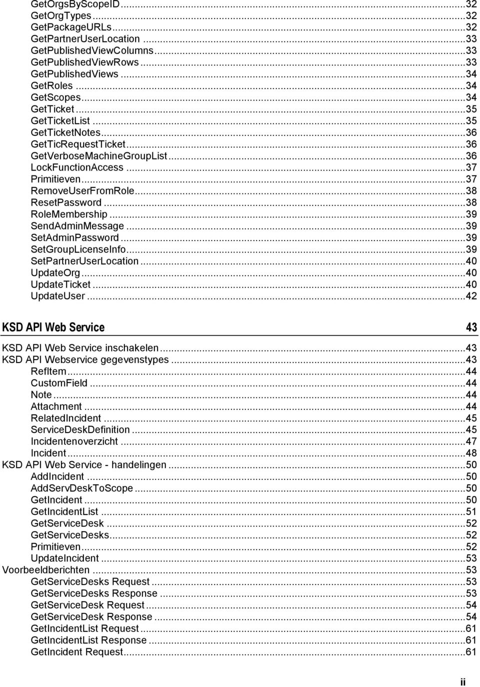 .. 38 ResetPassword... 38 RoleMembership... 39 SendAdminMessage... 39 SetAdminPassword... 39 SetGroupLicenseInfo... 39 SetPartnerUserLocation... 40 UpdateOrg... 40 UpdateTicket... 40 UpdateUser.