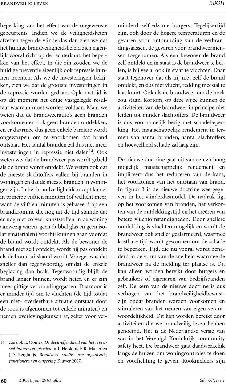 Indien we de veiligheidsketen afzetten tegen de vlinderdas dan zien we dat het huidige brandveiligheidsbeleid zich eigenlijk vooral richt op de rechterkant, het beperken van het effect.