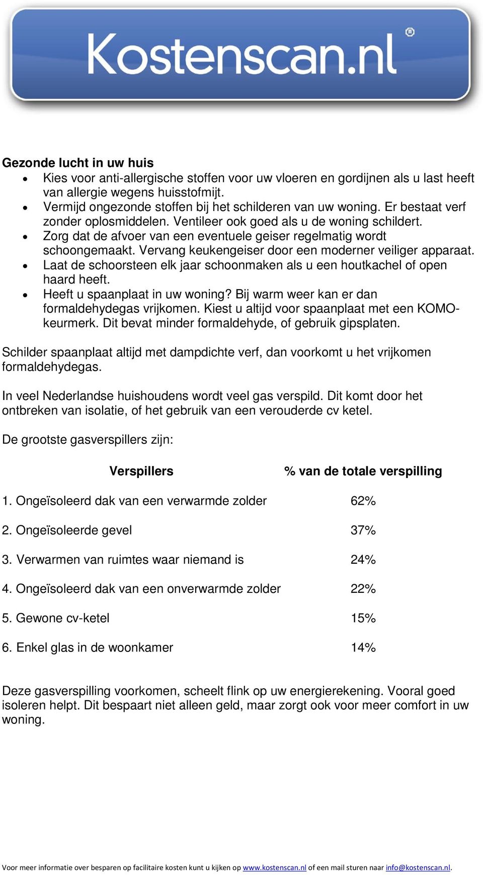 Vervang keukengeiser door een moderner veiliger apparaat. Laat de schoorsteen elk jaar schoonmaken als u een houtkachel of open haard heeft. Heeft u spaanplaat in uw woning?