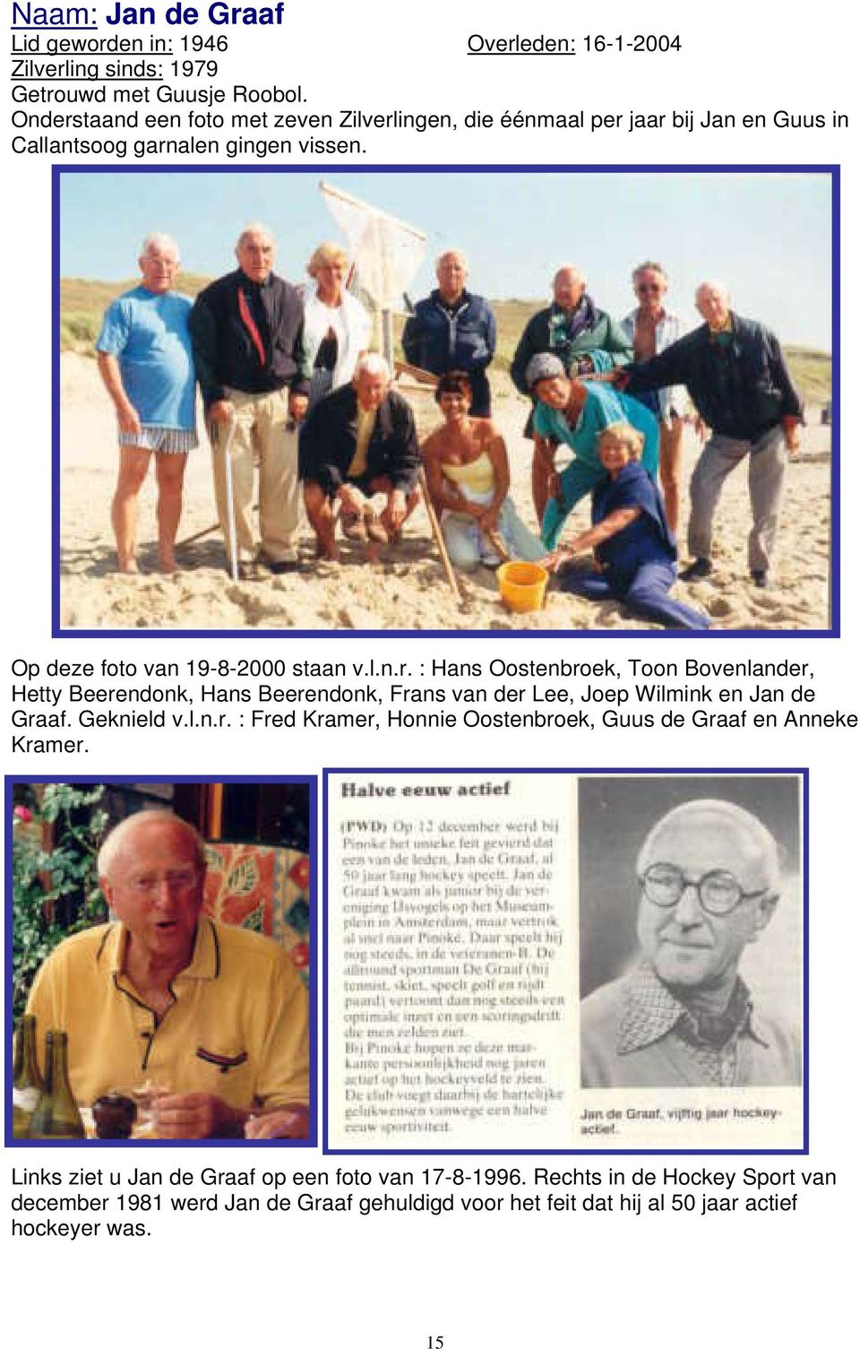 Geknield v.l.n.r. : Fred Kramer, Honnie Oostenbroek, Guus de Graaf en Anneke Kramer. Links ziet u Jan de Graaf op een foto van 17-8-1996.