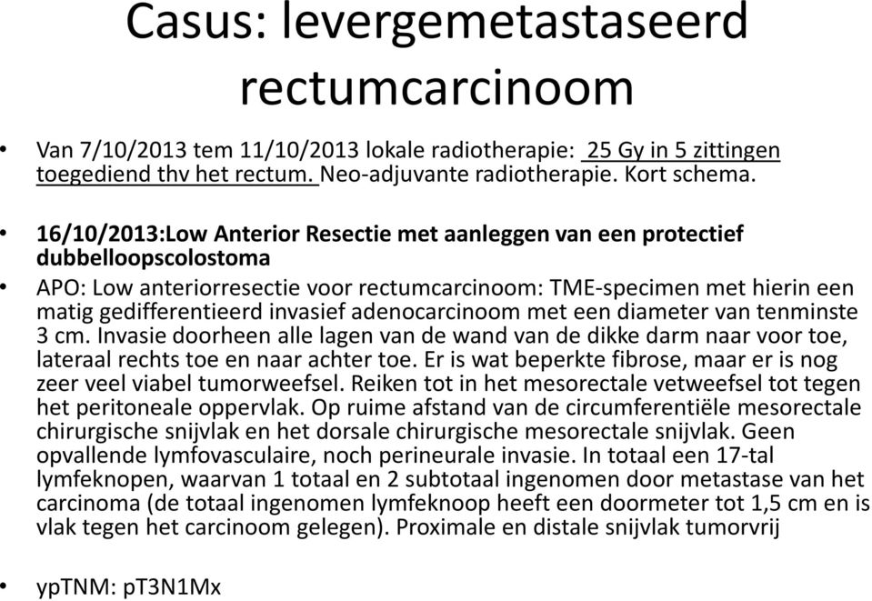 een diameter van tenminste 3 cm. Invasie doorheen alle lagen van de wand van de dikke darm naar voor toe, lateraal rechts toe en naar achter toe.