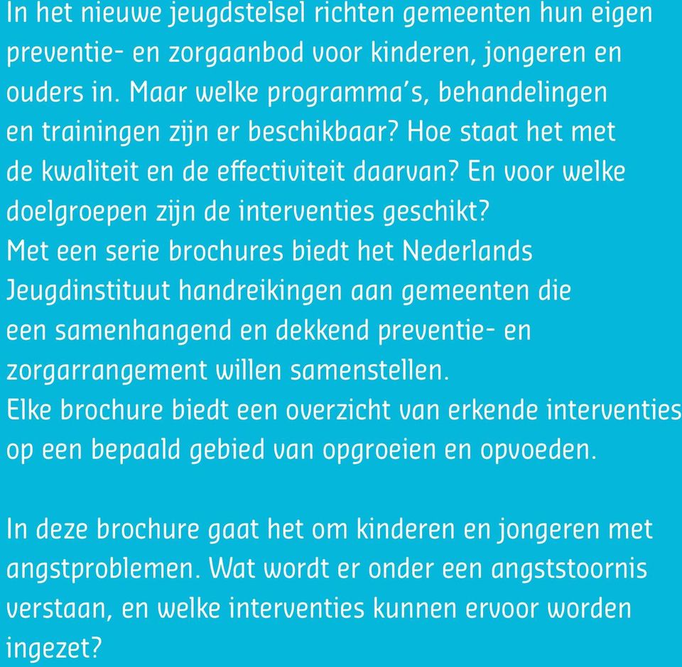 Met een serie brochures biedt het Nederlands Jeugd instituut handreikingen aan gemeenten die een samen hangend en dekkend preventie- en zorgarrangement willen samenstellen.