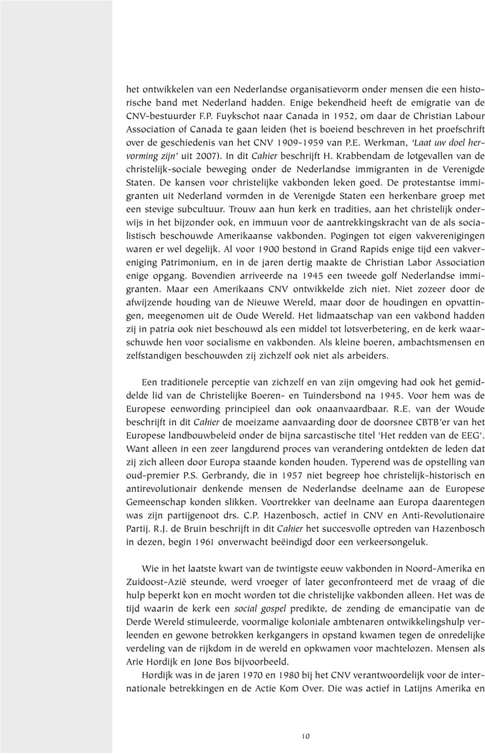 Werkman, Laat uw doel hervorming zijn uit 2007). In dit Cahier beschrijft H. Krabbendam de lotgevallen van de christelijk-sociale beweging onder de Nederlandse immigranten in de Verenigde Staten.