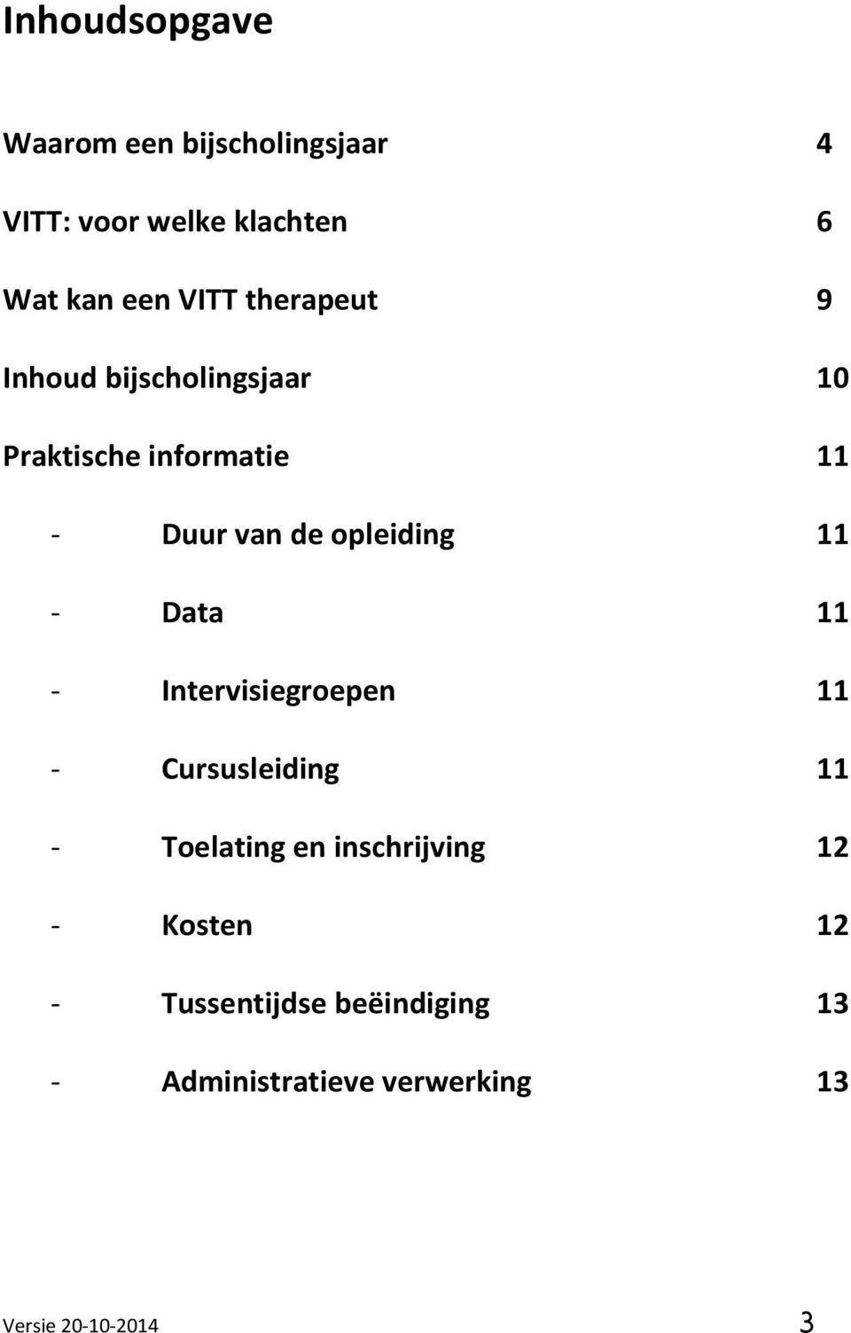 11 - Data 11 - Intervisiegroepen 11 - Cursusleiding 11 - Toelating en inschrijving 12 -