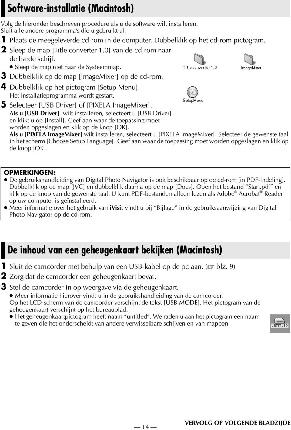 3 Dubbelklik op de map [ImageMixer] op de cd-rom. 4 Dubbelklik op het pictogram [Setup Menu]. Het installatieprogramma wordt gestart. 5 Selecteer [USB Driver] of [PIXELA ImageMixer].