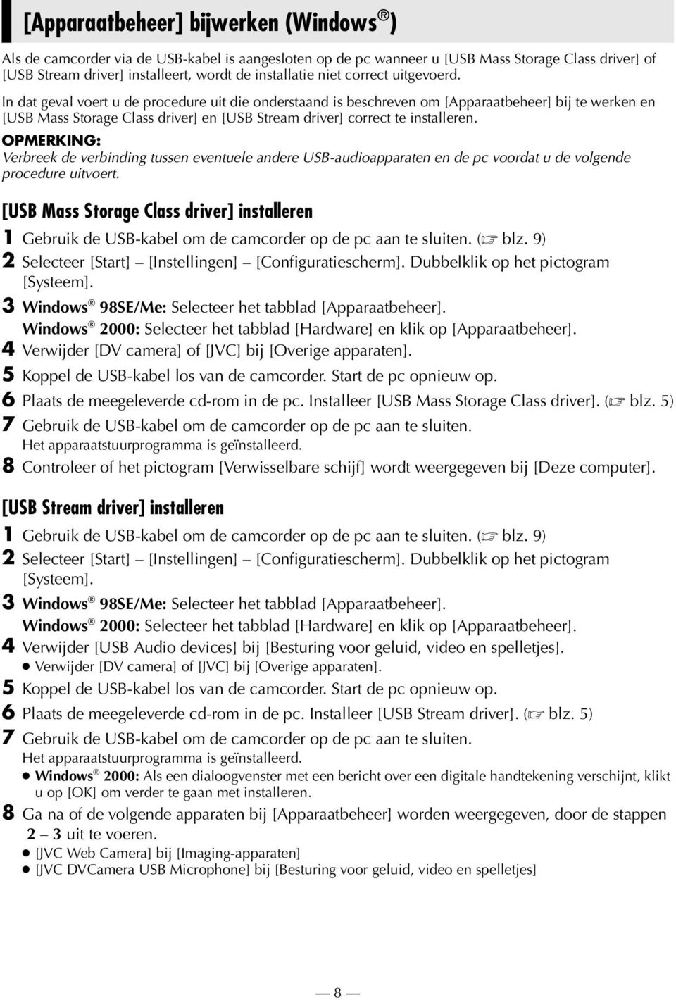 In dat geval voert u de procedure uit die onderstaand is beschreven om [Apparaatbeheer] bij te werken en [USB Mass Storage Class driver] en [USB Stream driver] correct te installeren.