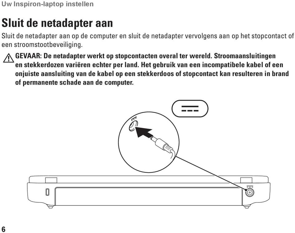 GEVAAR: De netadapter werkt op stopcontacten overal ter wereld.