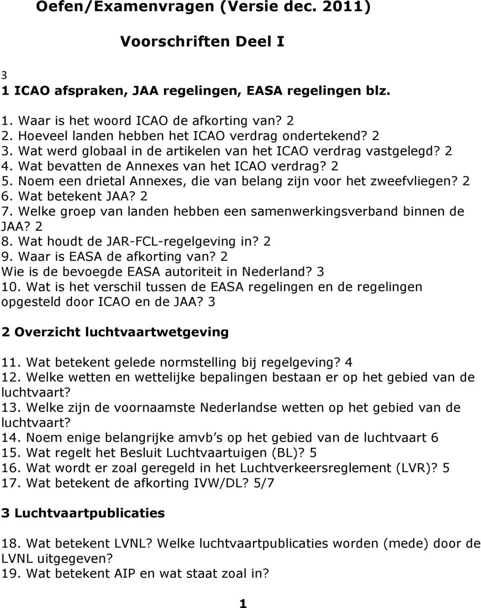 Noem een drietal Annexes, die van belang zijn voor het zweefvliegen? 2 6. Wat betekent JAA? 2 7. Welke groep van landen hebben een samenwerkingsverband binnen de JAA? 2 8.