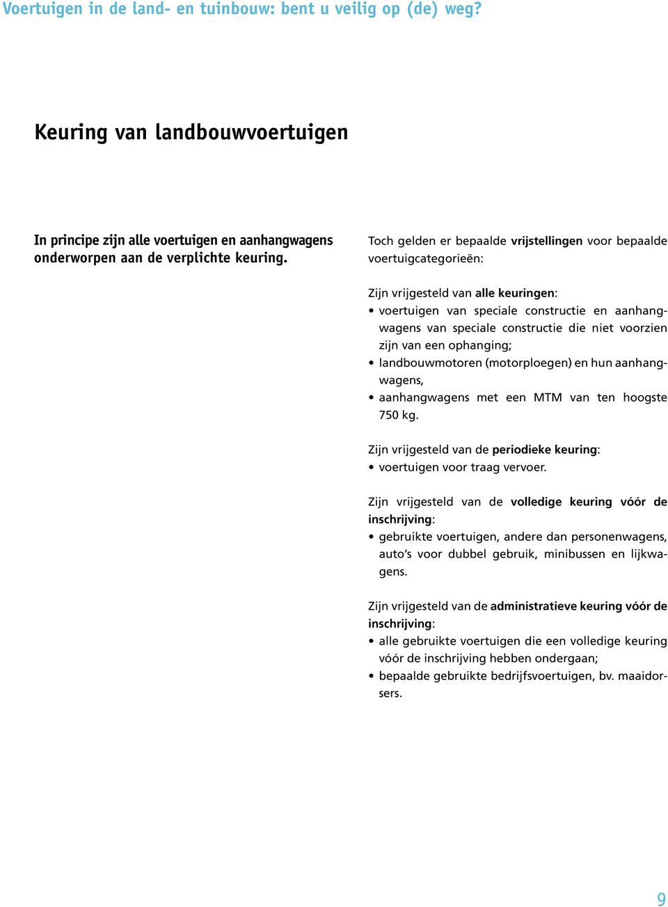 voorzien zijn van een ophanging; landbouwmotoren (motorploegen) en hun aanhangwagens, aanhangwagens met een MTM van ten hoogste 750 kg.