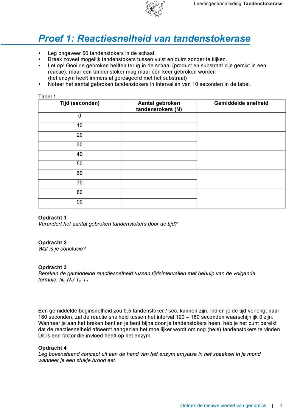 substraat) Noteer het aantal gebroken tandenstokers in intervallen van 10 seconden in de tabel.