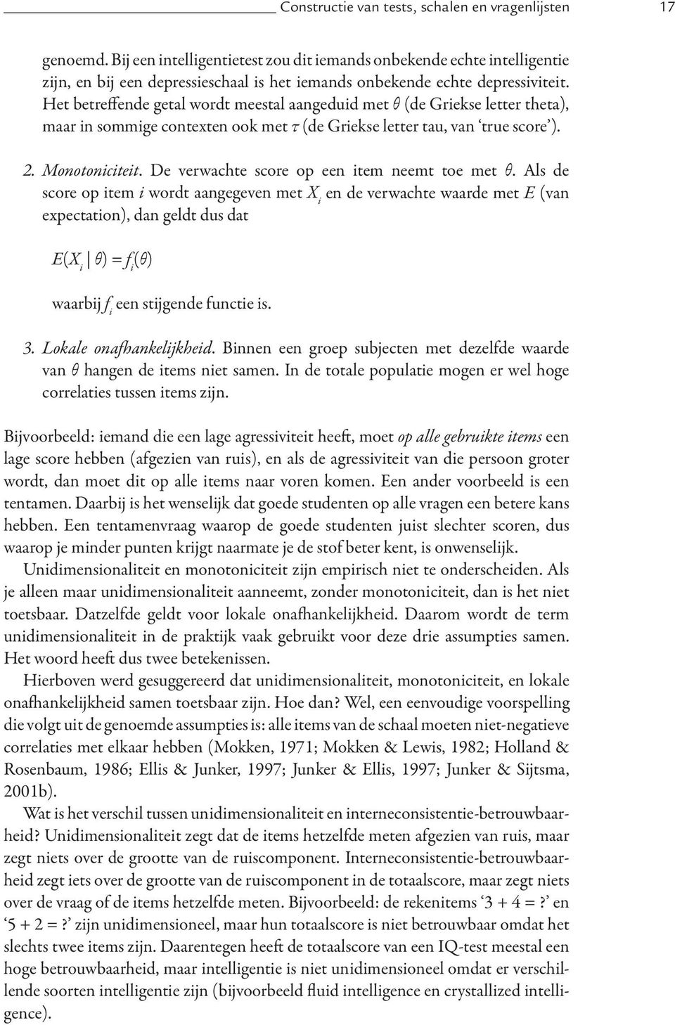 Het betreffende getal wordt meestal aangeduid met θ (de Griekse letter theta), maar in sommige contexten ook met τ (de Griekse letter tau, van true score ). 2. Monotoniciteit.