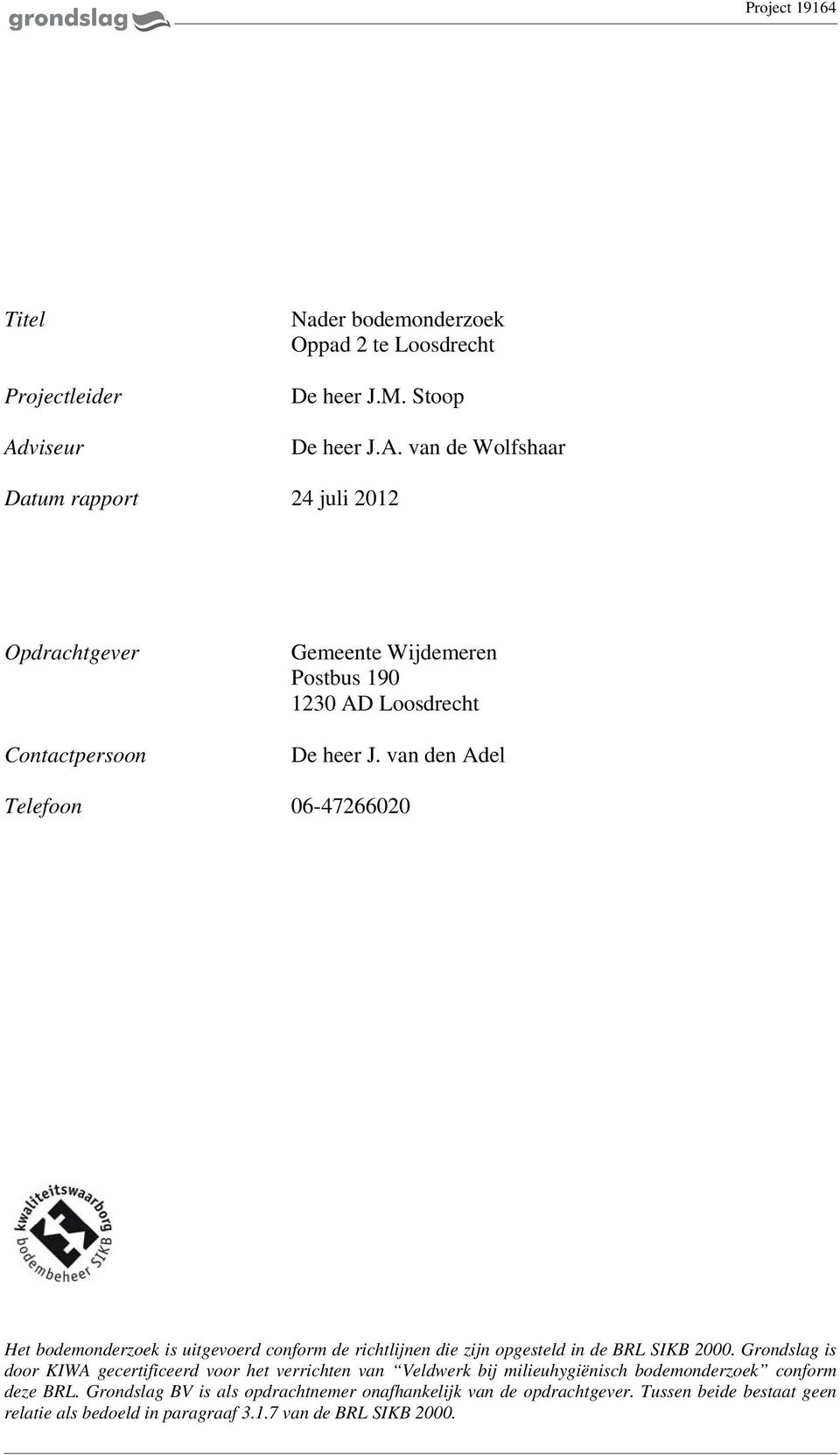 van de Wolfshaar Datum rapport 24 juli 2012 Opdrachtgever Contactpersoon Gemeente Wijdemeren Postbus 190 1230 AD Loosdrecht De heer J.