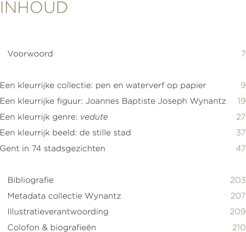 27 Een kleurrijk beeld: de stille stad 37 Gent in 74 stadsgezichten 47 Bibliografie