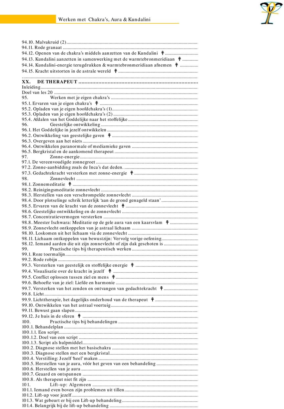 Kracht uitstorten in de astrale wereld... Fout! Bladwijzer niet gedefinieerd.... Fout! Bladwijzer niet gedefinieerd. XX. DE THERAPEUT... Fout! Bladwijzer niet gedefinieerd. Inleiding... Fout! Bladwijzer niet gedefinieerd. Doel van les 20.