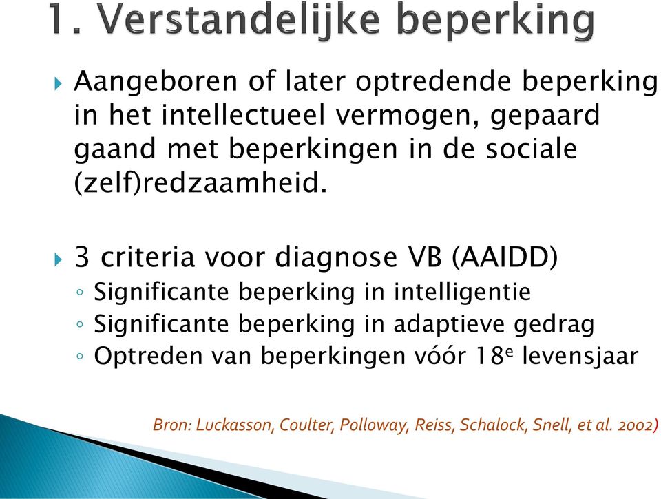 3 criteria voor diagnose VB (AAIDD) Significante beperking in intelligentie Significante