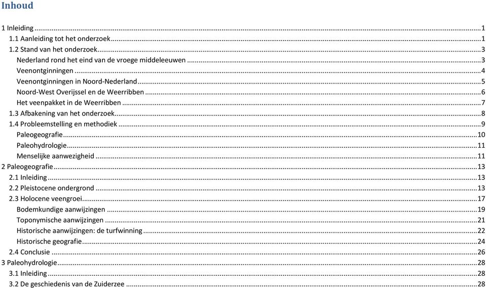 .. 9 Paleogeografie... 10 Paleohydrologie... 11 Menselijke aanwezigheid... 11 2 Paleogeografie... 13 2.1 Inleiding... 13 2.2 Pleistocene ondergrond... 13 2.3 Holocene veengroei.