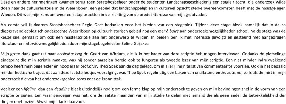 Dit was mijn kans om weer een stap te zetten in de richting van de brede interesse van mijn grootvader. Als eerste wil ik daarom Staatsbosbeheer Regio Oost bedanken voor het bieden van een stageplek.