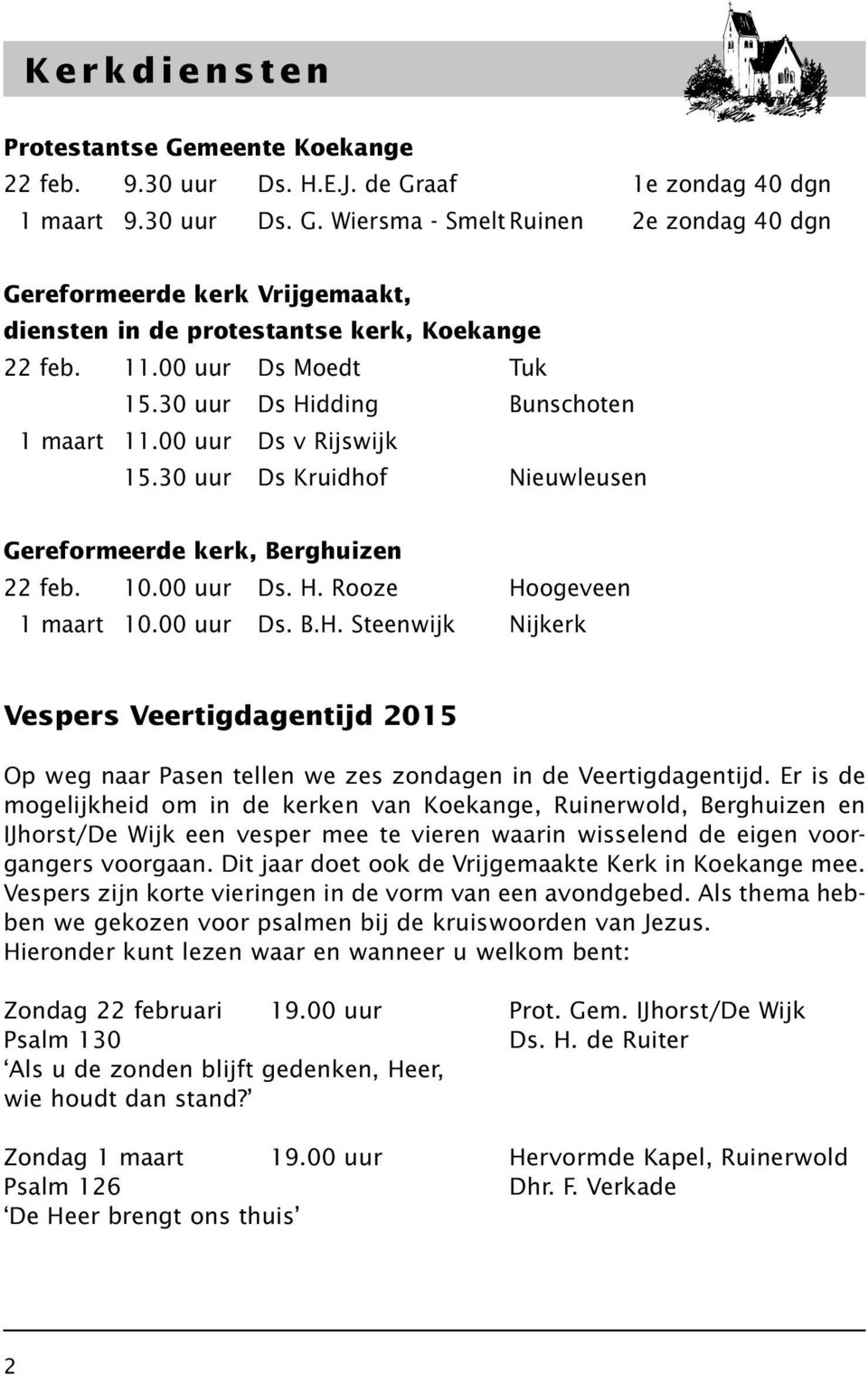 00 uur Ds. B.H. Steenwijk Nijkerk Vespers Veertigdagentijd 2015 Op weg naar Pasen tellen we zes zondagen in de Veertigdagentijd.