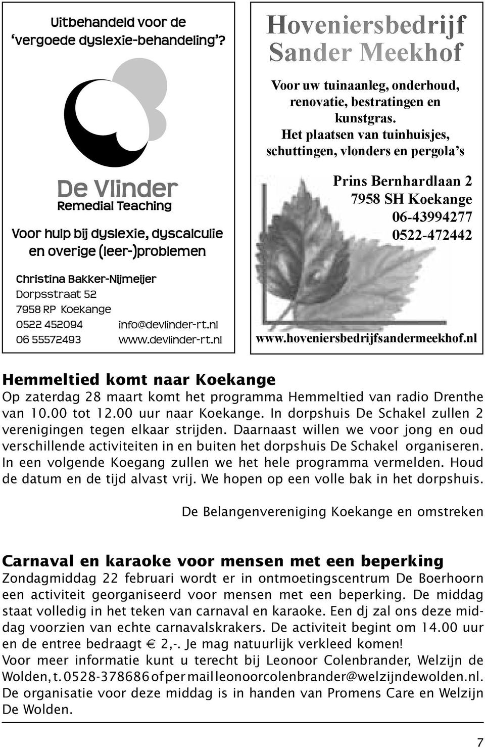 nl www.devlinder-rt.nl Hoveniersbedrijf Sander Meekhof Voor uw tuinaanleg, onderhoud, renovatie, bestratingen en kunstgras.