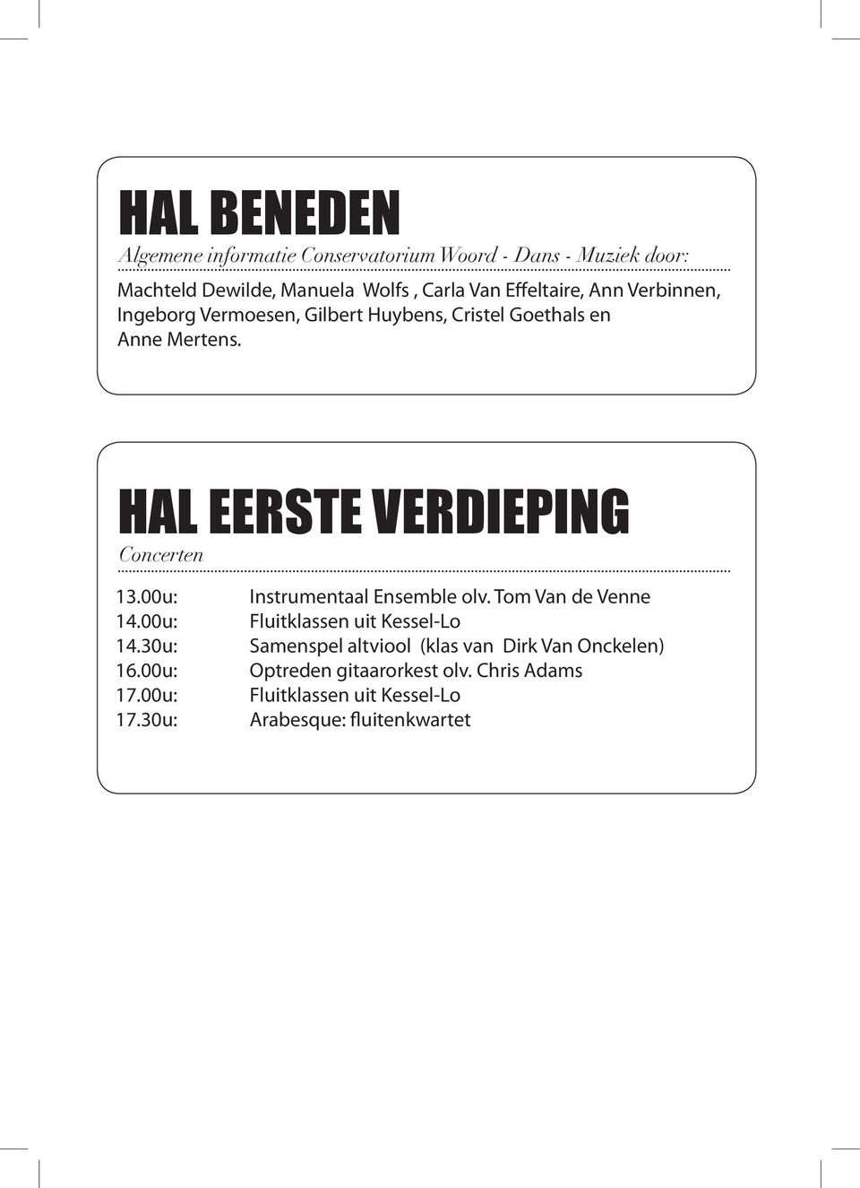 HAL EERSTE VERDIEPING Concerten 13.00u: 14.30u: 16.00u: 17.00u: 17.30u: Instrumentaal Ensemble olv.