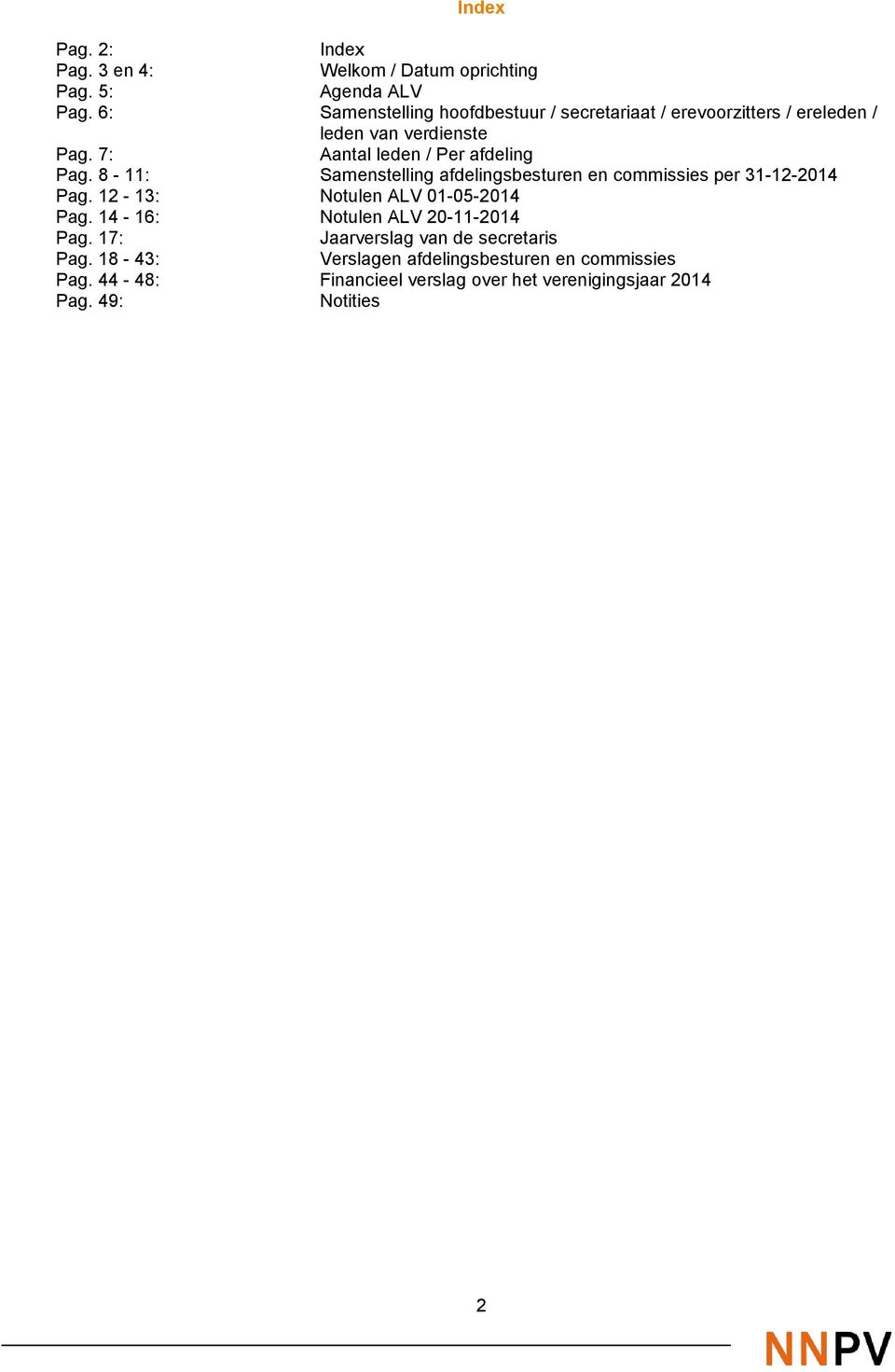 7: Aantal leden / Per afdeling Pag. 8-11: Samenstelling afdelingsbesturen en commissies per 31-12-2014 Pag.