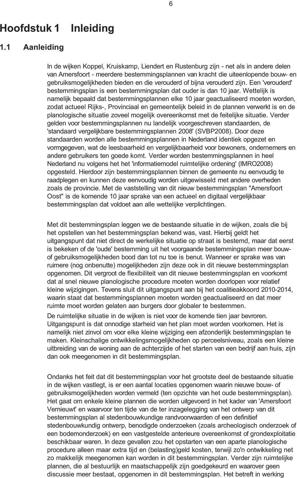 gebruiksmogelijkheden bieden en die verouderd of bijna verouderd zijn. Een 'verouderd' bestemmingsplan is een bestemmingsplan dat ouder is dan 10 jaar.