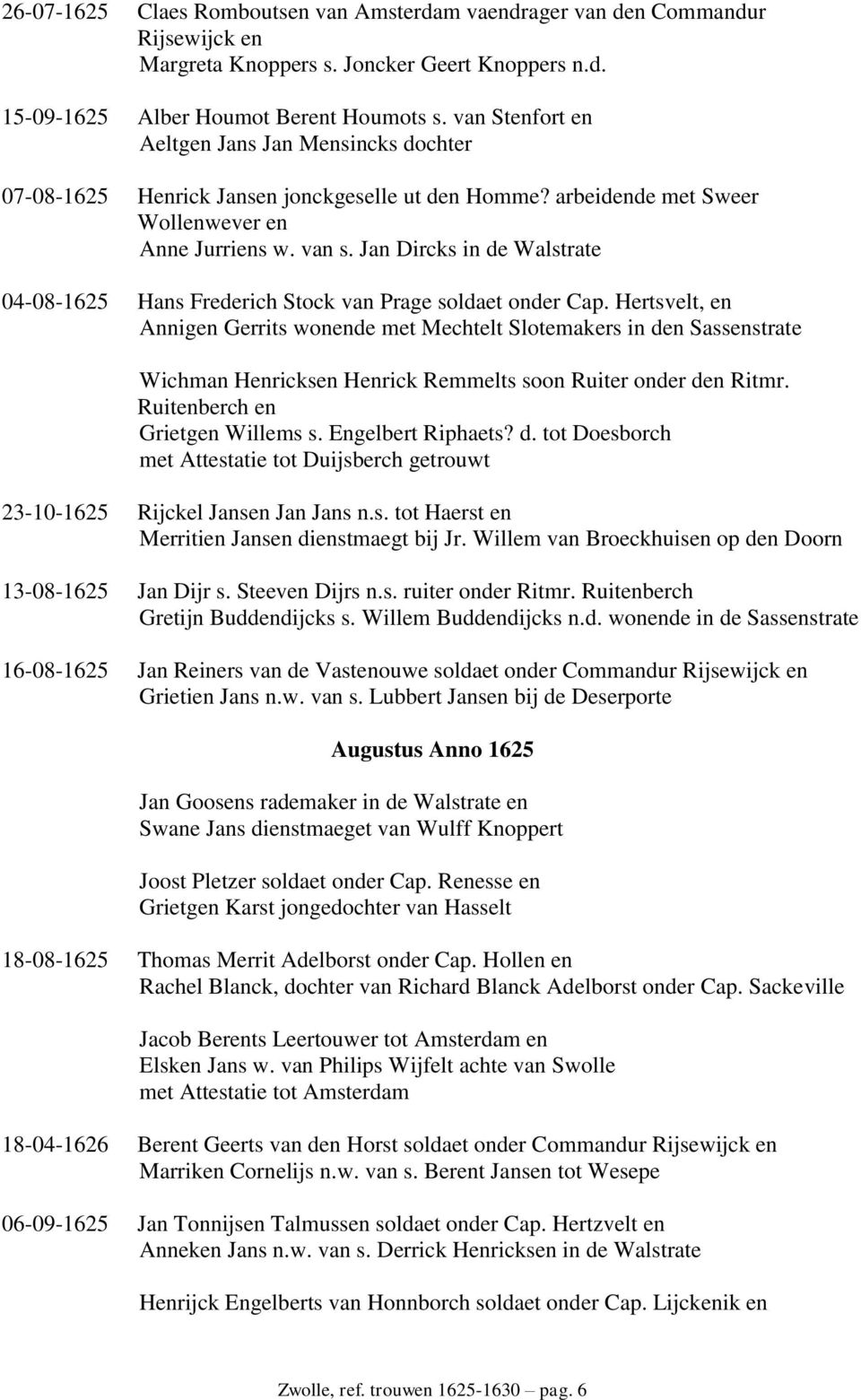 Jan Dircks in de Walstrate 04-08-1625 Hans Frederich Stock van Prage soldaet onder Cap.