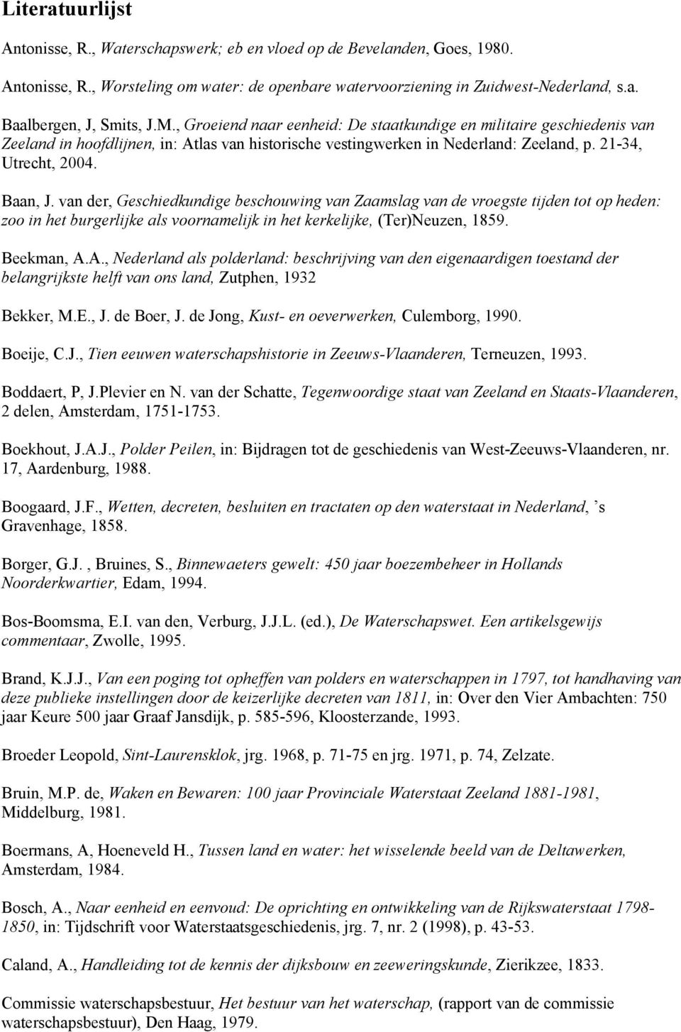 van der, Geschiedkundige beschouwing van Zaamslag van de vroegste tijden tot op heden: zoo in het burgerlijke als voornamelijk in het kerkelijke, (Ter)Neuzen, 1859. Beekman, A.