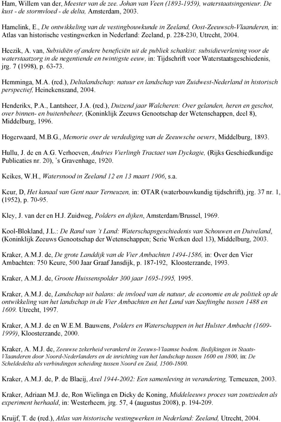 van, Subsidiën of andere beneficiën uit de publiek schatkist: subsidieverlening voor de waterstaatzorg in de negentiende en twintigste eeuw, in: Tijdschrift voor Waterstaatsgeschiedenis, jrg.