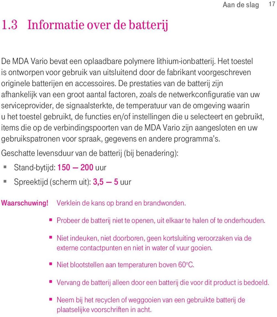 De prestaties van de batterij zijn afhankelijk van een groot aantal factoren, zoals de netwerkconfiguratie van uw serviceprovider, de signaalsterkte, de temperatuur van de omgeving waarin u het