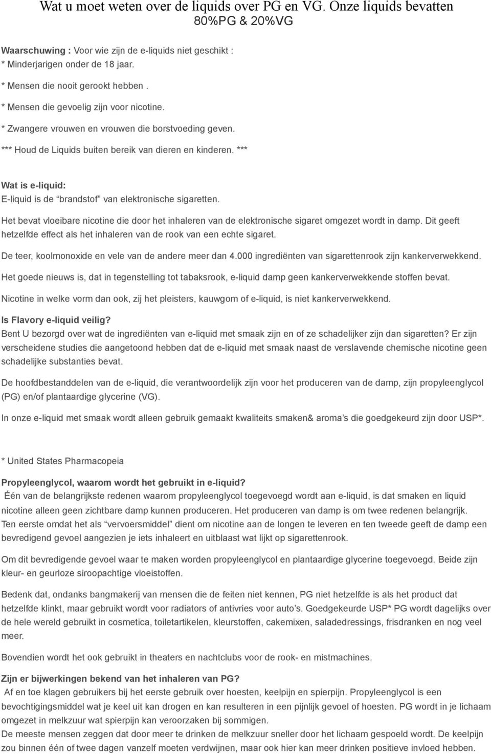 *** Wat is e-liquid: E-liquid is de brandstof van elektronische sigaretten. Het bevat vloeibare nicotine die door het inhaleren van de elektronische sigaret omgezet wordt in damp.