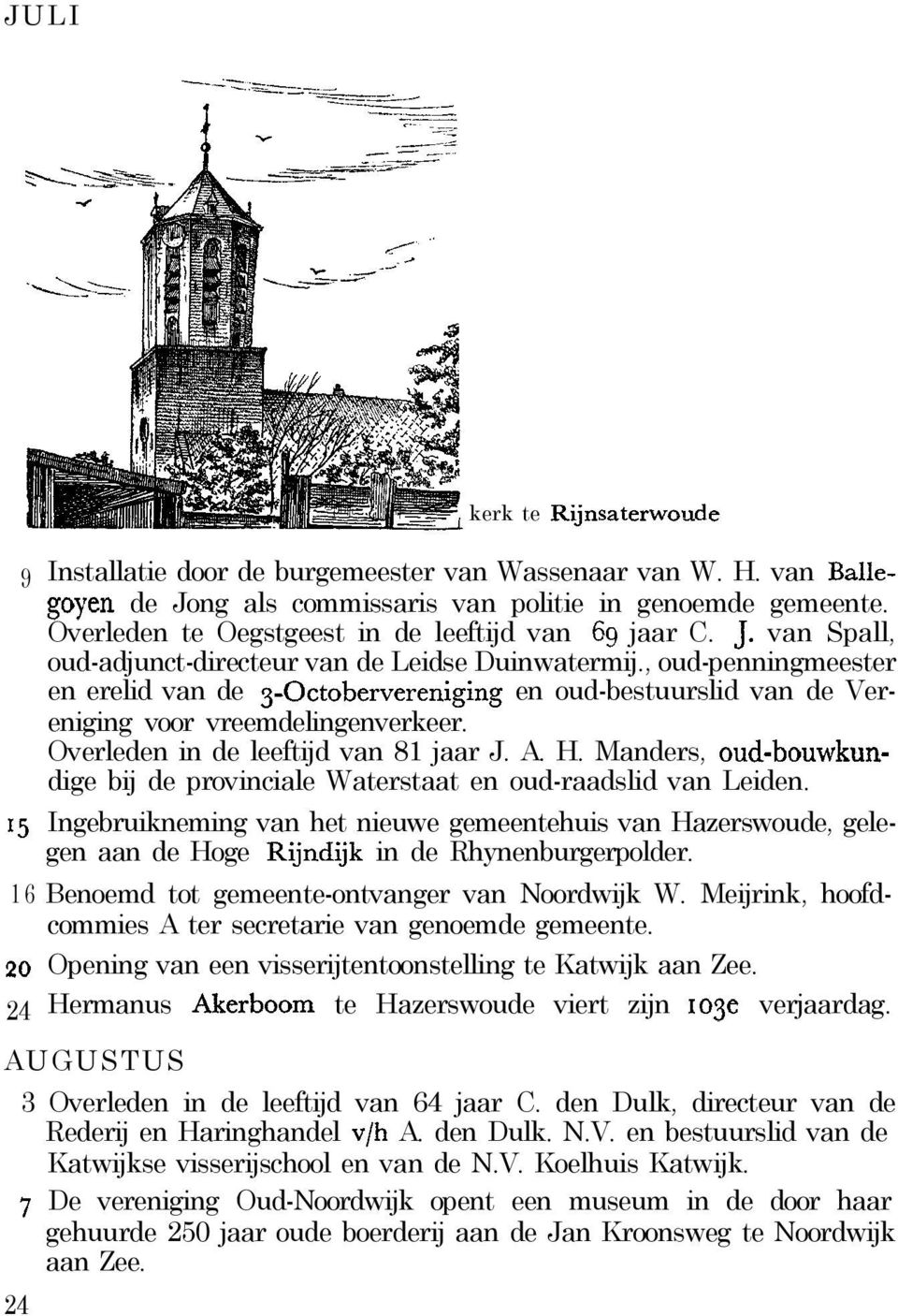 , oud-penningmeester en erelid van de g-octobervereniging en oud-bestuurslid van de Vereniging voor vreemdelingenverkeer. Overleden in de leeftijd van 81 jaar J. A. H.