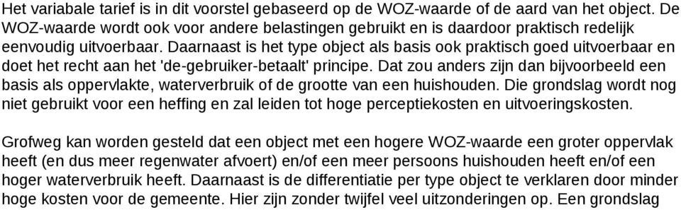 Daarnaast is het type object als basis ook praktisch goed uitvoerbaar en doet het recht aan het 'de-gebruiker-betaalt' principe.