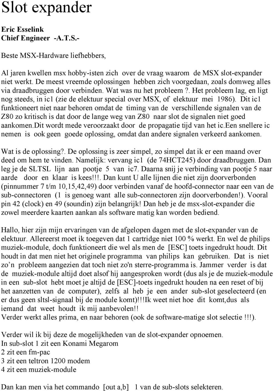 . Het probleem lag, en ligt nog steeds, in ic1 (zie de elektuur special over MSX, of elektuur mei 1986).