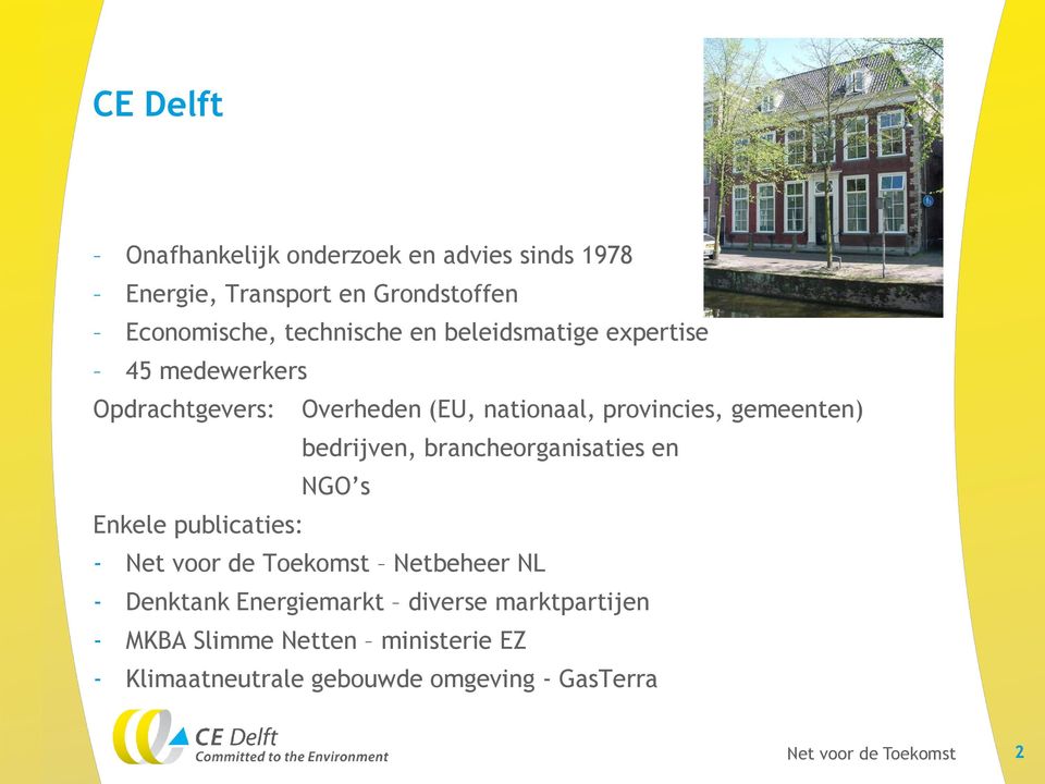 provincies, gemeenten) bedrijven, brancheorganisaties en NGO s Enkele publicaties: - Netbeheer NL -