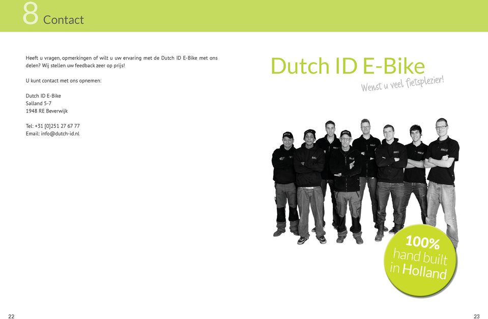 U kunt contact met ons opnemen: Dutch ID E-Bike Salland 5-7 1948 RE Beverwijk Dutch