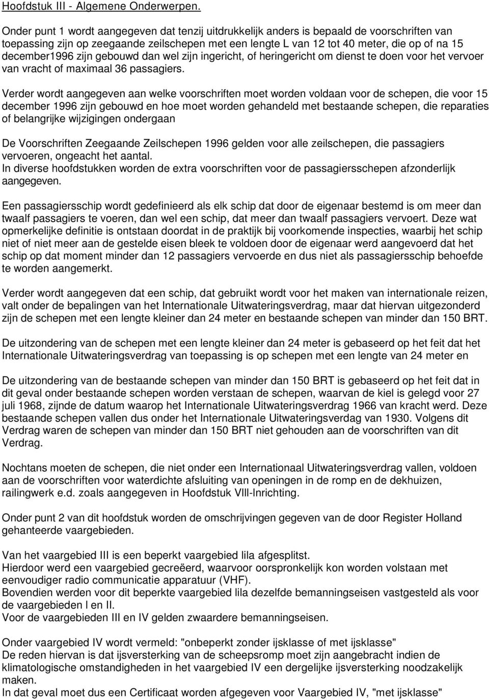 december1996 zijn gebouwd dan wel zijn ingericht, of heringericht om dienst te doen voor het vervoer van vracht of maximaal 36 passagiers.