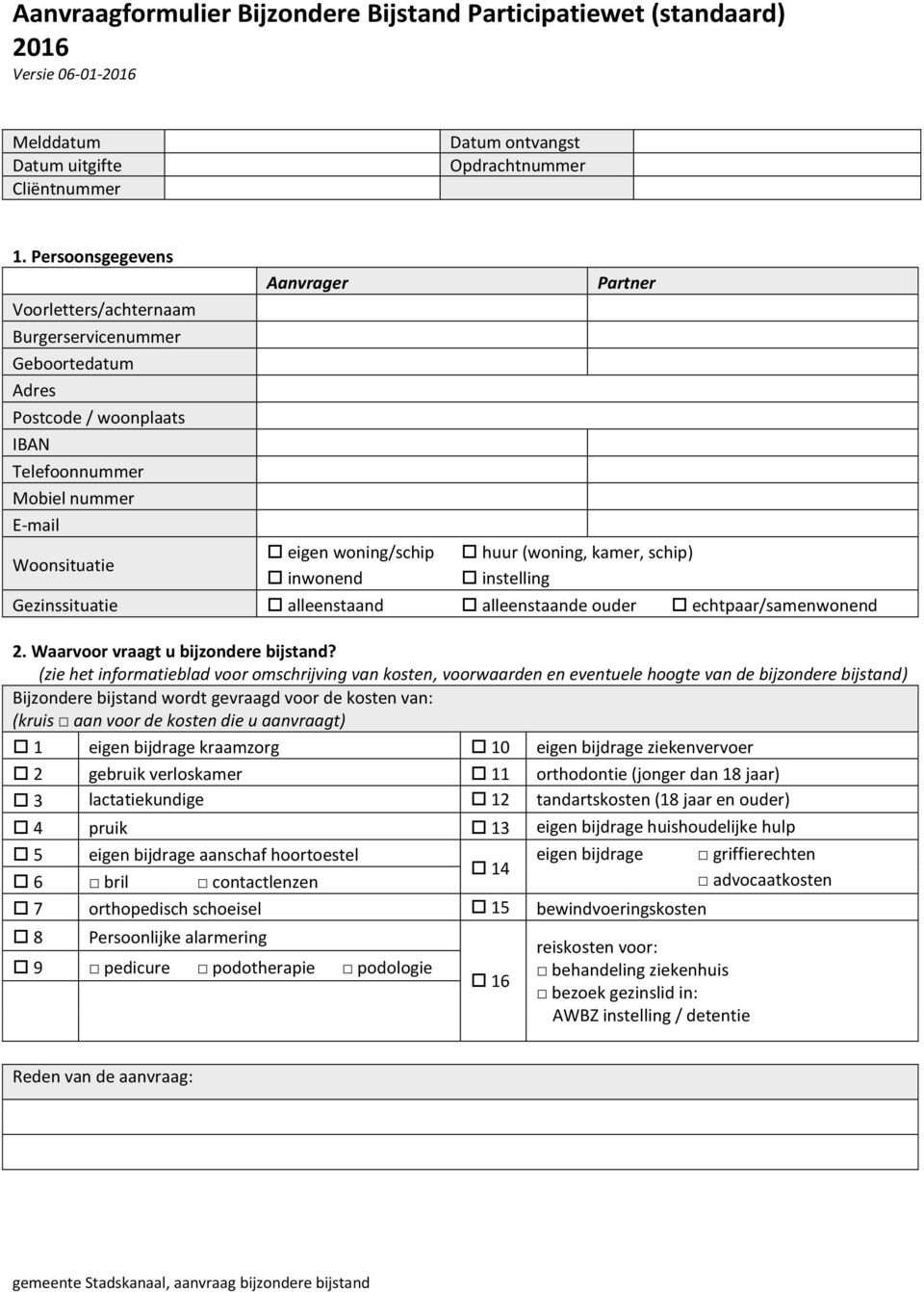 Partner huur (woning, kamer, schip) instelling Gezinssituatie alleenstaand alleenstaande ouder echtpaar/samenwonend 2. Waarvoor vraagt u bijzondere bijstand?