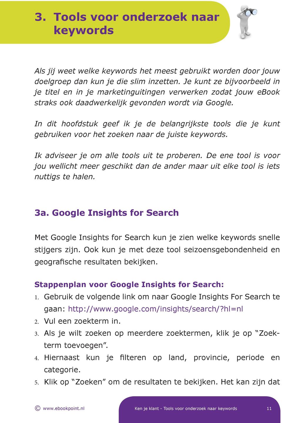 In dit hoofdstuk geef ik je de belangrijkste tools die je kunt gebruiken voor het zoeken naar de juiste keywords. Ik adviseer je om alle tools uit te proberen.