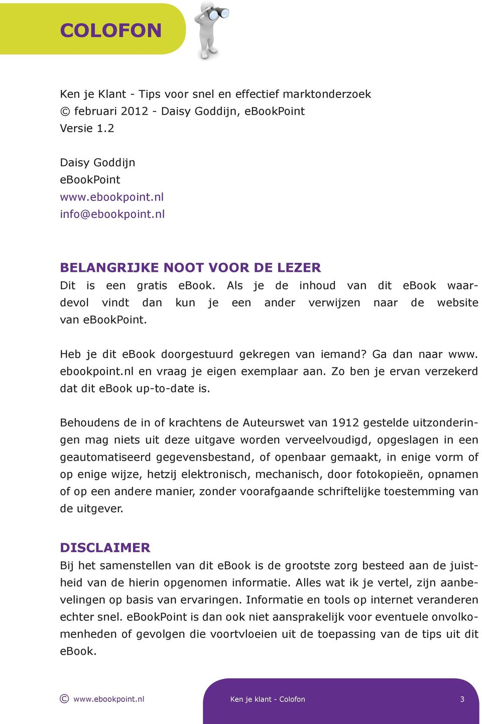 Heb je dit ebook doorgestuurd gekregen van iemand? Ga dan naar www. ebookpoint.nl en vraag je eigen exemplaar aan. Zo ben je ervan verzekerd dat dit ebook up-to-date is.