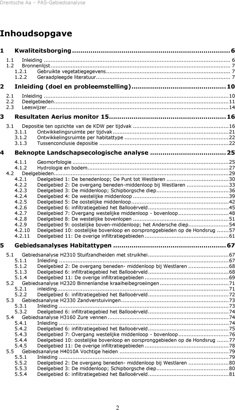 1.2 Ontwikkelingsruimte per habitattype... 22 3.1.3 Tussenconclusie depositie... 22 4 Beknopte Landschapsecologische analyse... 25 4.1.1 Geomorfologie... 25 4.1.2 Hydrologie en bodem... 27 4.