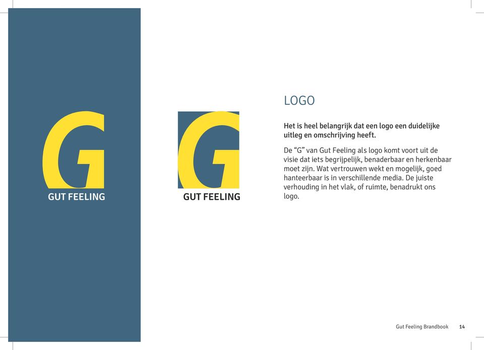 De G van Gut Feeling als logo komt voort uit de visie dat iets begrijpelijk, benaderbaar en