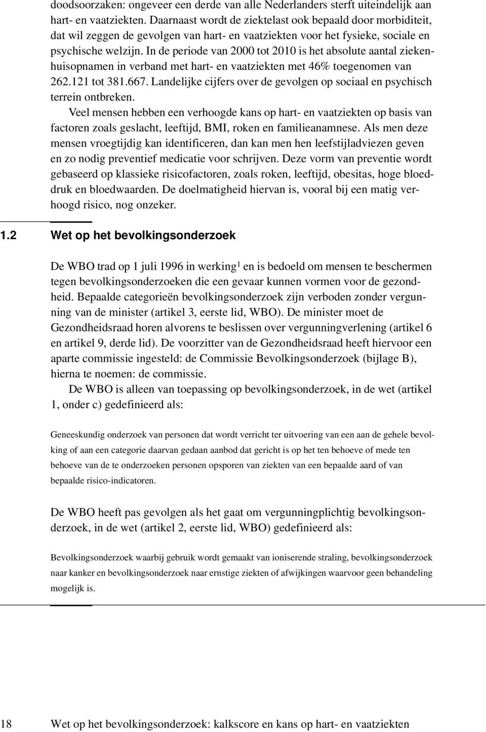 In de periode van 2000 tot 2010 is het absolute aantal ziekenhuisopnamen in verband met hart- en vaatziekten met 46% toegenomen van 262.121 tot 381.667.