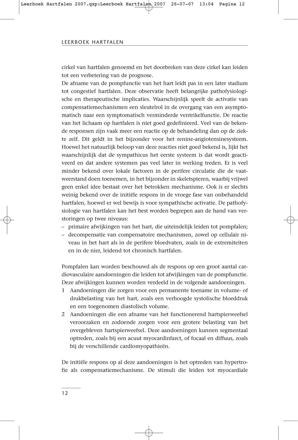 De afname van de pompfunctie van het hart leidt pas in een later stadium tot congestief hartfalen. Deze observatie heeft belangrijke pathofysiologische en therapeutische implicaties.