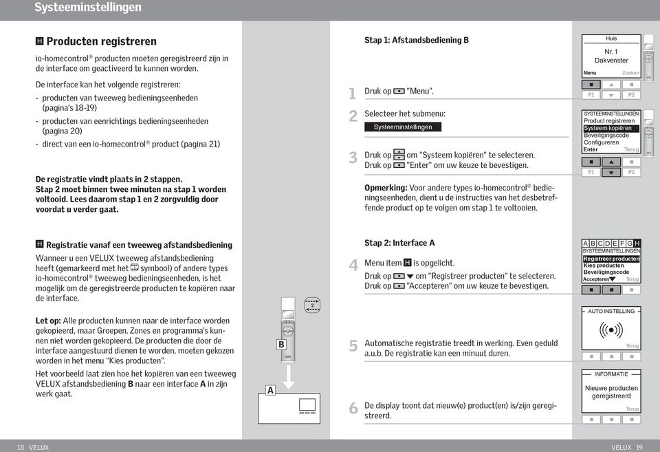 io-homecontrol product (pagina ) De registratie vindt plaats in stappen. Stap moet binnen twee minuten na stap worden voltooid. Lees daarom stap en zorgvuldig door voordat u verder gaat. 3 "Menu".