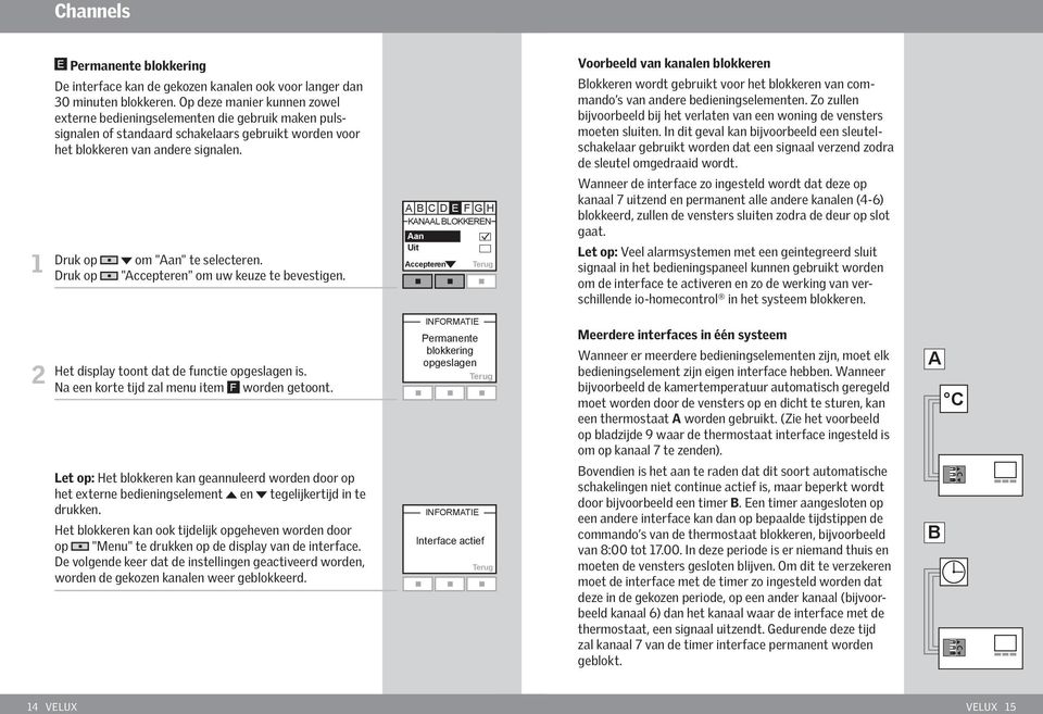 Kanaal blokkeren Aan Uit Voorbeeld van kanalen blokkeren Blokkeren wordt gebruikt voor het blokkeren van commando s van andere bedieningselementen.