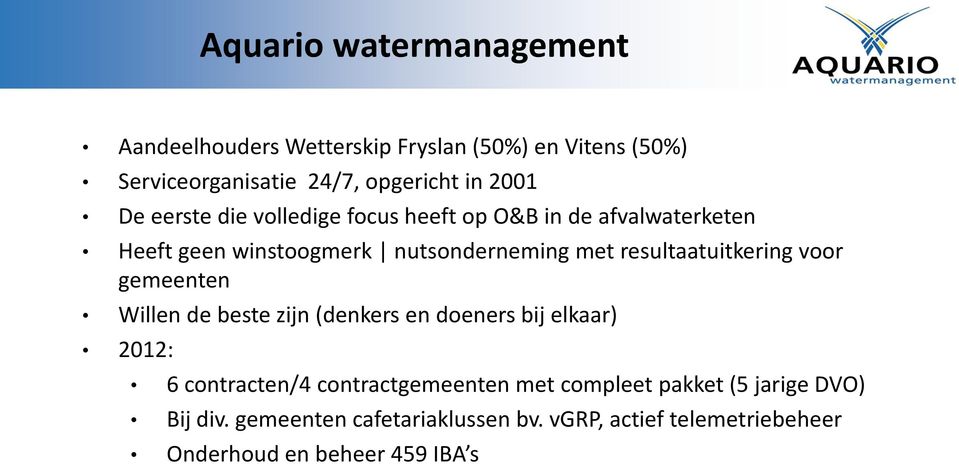 resultaatuitkering voor gemeenten Willen de beste zijn (denkers en doeners bij elkaar) 2012: 6 contracten/4